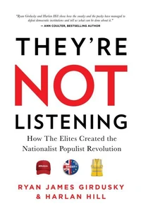 They’re Not Listening: How The Elites Created the National Populist Revolution