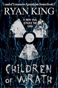Children of Wrath (Book 2 of the Land of Tomorrow Post-Apocalyptic Series)