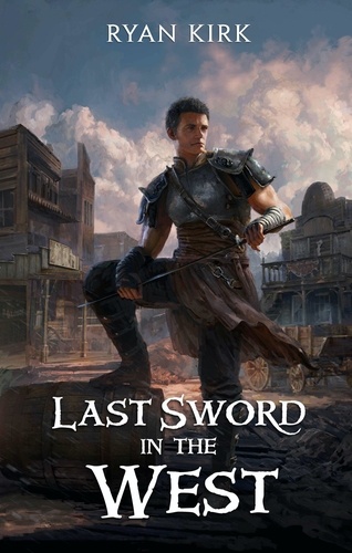  Ryan Kirk - Last Sword in the West - Last Sword in the West, #1.