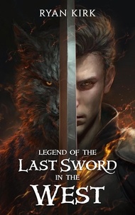  Ryan Kirk - Legend of the Last Sword in the West - Last Sword in the West, #7.