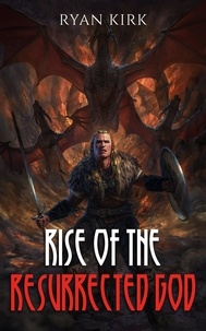  Ryan Kirk - Rise of the Resurrected God - Saga of the Broken Gods, #3.