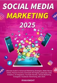 Social Media Marketing 2025: Ultimate Guide to Advanced Marketing Strategies