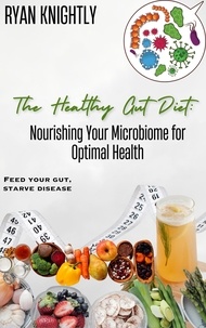  Ryan Knightly - The Healthy Gut Diet: Nourishing Your Microbiome for Optimal Health.