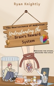  Ryan Knightly - The Neuroscience of Addiction: Understanding the Brain's Reward System.