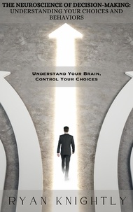 Télécharger un ebook à partir de google books mac The Neuroscience of Decision-Making: Understanding Your Choices and Behaviors