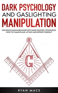 Manuels en ligne téléchargeables gratuitement Dark Psychology and Gaslighting Manipulation: Influence Human Behavior with Mind Control Techniques: How to Camouflage, Attack and Defend Yourself (Litterature Francaise)