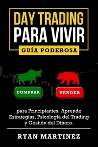  Ryan Martinez - Day Trading para Vivir: Guía Poderosa para Principiantes. Aprende Estrategias, Psicología del Trading y Gestión del Dinero. - trading, #1.
