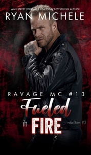  Ryan Michele - Fueled in Fire (Ravage MC #13) (Rebellion #2) - Ravage MC, #13.