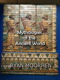  RYAN MOORHEN - Mythologies of the Ancient World.
