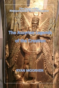 RYAN MOORHEN - The Assyrian Legends of the Creation.