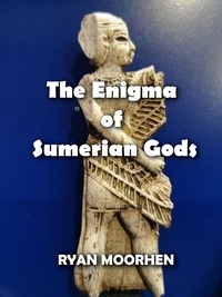  RYAN MOORHEN - The Enigma of Sumerian Gods.