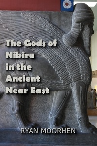  RYAN MOORHEN - The Gods of Nibiru in the Ancient Near East.