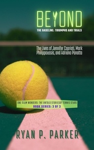  Ryan P. Parker - Beyond the Baseline: Triumphs and Trials: The Lives of Jennifer Capriati, Mark Philippoussis, and Adriano Panatta - One Slam Wonders: The Untold Stories of Tennis Stars, #3.
