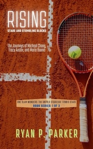  Ryan P. Parker - Rising Stars and Stumbling Blocks: The Journeys of Michael Chang, Tracy Austin, and Maria Bueno - One Slam Wonders: The Untold Stories of Tennis Stars, #1.