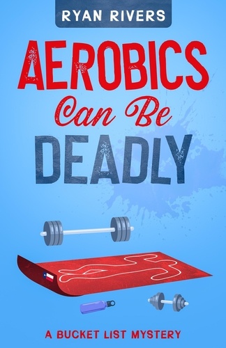  Ryan Rivers - Aerobics Can Be Deadly - Bucket List Mysteries, #1.