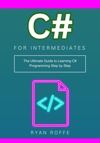  Ryan roffe - C# for Intermediates: The Ultimate Guide to Learning C# Programming Step by Step.