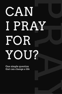 Can I Pray For You?