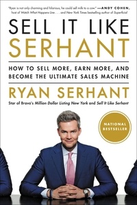 Ryan Serhant - Sell It Like Serhant - How to Sell More, Earn More, and Become the Ultimate Sales Machine.