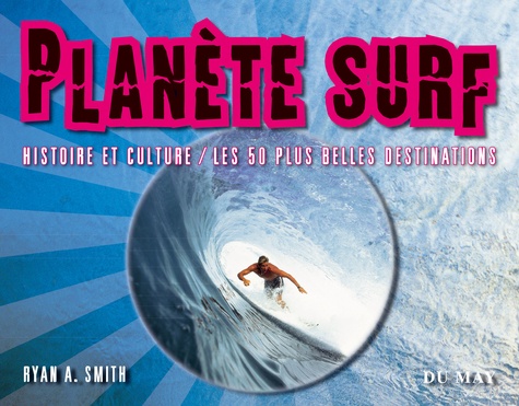 Ryan Smith - Planète Surf - Histoire et culture - Les 50 plus belles destinations.