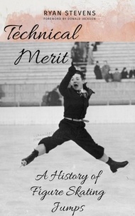  Ryan Stevens - Technical Merit: A History of Figure Skating Jumps.