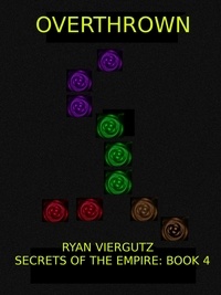  Ryan Viergutz - Overthrown - Secrets of the Empire, #4.