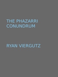  Ryan Viergutz - The Phazarri Conundrum.