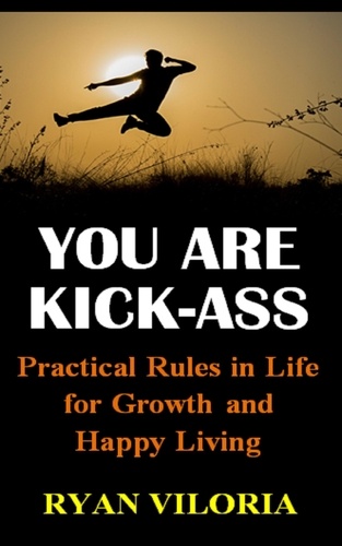  Ryan Viloria - You Are Kick-Ass: Practical Rules in Life for Growth and Happy Living.