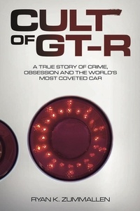  Ryan ZumMallen - Cult of GT-R: A True Story of Crime, Obsession and the World's Most Coveted Car.
