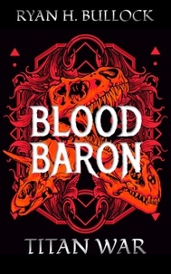  RyanH Bullock - The Blood Baron: Titan War - The Blood Baron, #1.