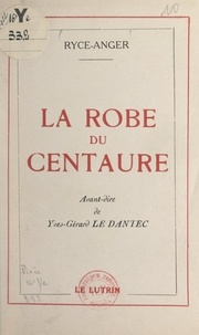  Ryce-Anger et Yves-Gérard Le Dantec - La robe du Centaure.