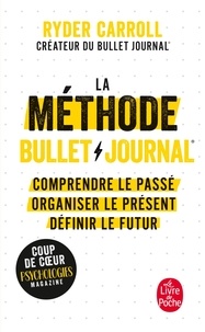 Ryder Carroll - La méthode Bullet Journal - Comprendre le passé, organiser le présent, dessiner l'avenir.