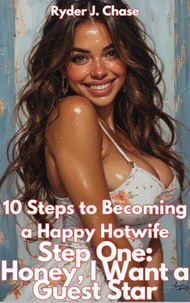 10 Steps to Becoming a Happy Hotwife  Step One: Honey, I Want a Guest Star