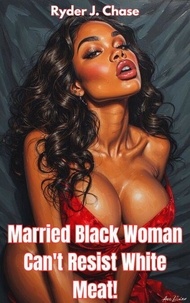 ebooks pour kindle gratuitement Married Black Woman Can't Resist Ten Inches of White Meat! (Litterature Francaise) MOBI par Ryder J. Chase