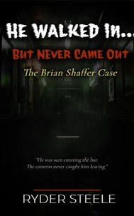 He Walked in.... But Never Came Out: The Brian Shaffer Case