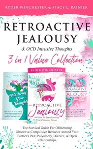  Ryder Winchester et  Stacy L. Rainier - Retroactive Jealousy &amp; OCD Intrusive Thoughts 3 in 1 Collection: Survival Guide For Obliterating Obsessive-Compulsive Behavior Around Your Partner's Past, Polyamory, Divorce &amp; Open Relationships.