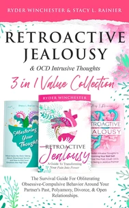 Retroactive Jealousy &amp; OCD Intrusive Thoughts 3 in 1 Collection: Survival Guide For Obliterating Obsessive-Compulsive Behavior Around Your Partner's Past, Polyamory, Divorce &amp; Open Relationships