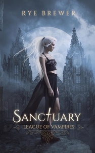  Rye Brewer - Sanctuary - League of Vampires, #2.