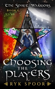  Ryk Spoor - Choosing the Players - The Spirit Warriors, #1.