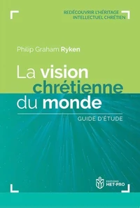 La vision chrétienne du monde. Guide d’étude
