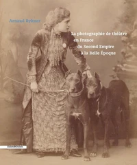 La photographie du Théâtre en France du Second Empire à la Belle Epoque