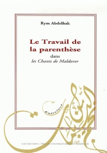 Rym Abdelhak - Le Travail de la parenthèse dans les Chants de Maldoror.