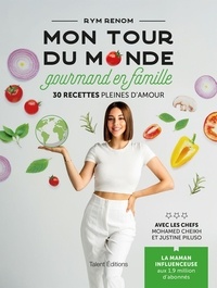 Rym Renom - Mon tour du monde gourmand en famille - 30 recettes pleines d'amour.