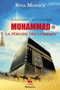 Ryna Monaca - La naissance de l'Islam Tome 2 : Muhammad, la période des Lumières.