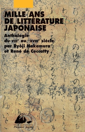 Ryōji Nakamura et René de Ceccatty - Mille ans de littérature japonaise - Une anthologie du VIIIe au XVIIIe siècle.