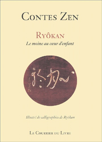  Ryôkan - Contes Zen : Ryokan 1758-1831. Le Moine Au Coeur D'Enfant.