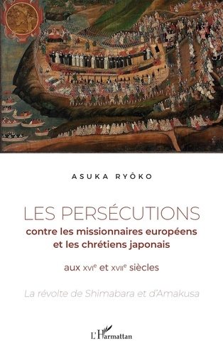 Les persécutions contre les missionnaires européens et les chrétiens japonais aux XVIe et XVIIe siècles. La révolte de Shimabara et d'Amakusa