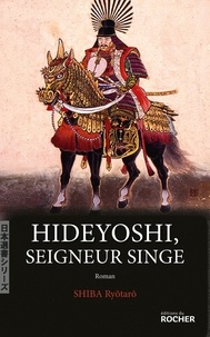 Ryôtarô Shiba - Hideyoshi, seigneur singe.