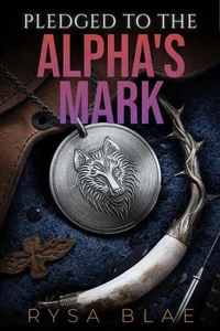 Pledged to the Alpha’s Mark