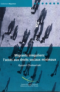 Ryszard Cholewinski - Migrants irréguliers : l'accès aux droits sociaux minimaux.