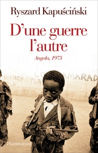 Ryszard Kapuscinski - D'une guerre l'autre - Angola, 1975.